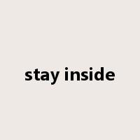 stay inside是什么意思