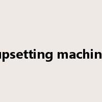 upsetting machine是什么意思