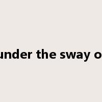 under the sway of是什么意思