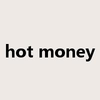 hot money是什么意思