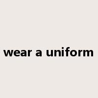 wear a uniform是什么意思
