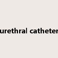 urethral catheter是什么意思