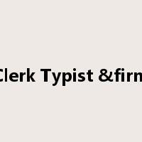 Clerk Typist &firm是什么意思