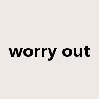 worry out是什么意思