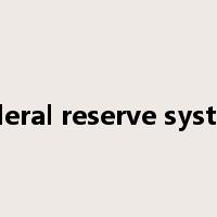federal reserve system是什么意思