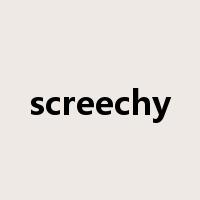 screechy是什么意思