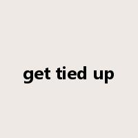 get tied up是什么意思