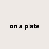 on a plate是什么意思
