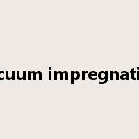 vacuum impregnation是什么意思