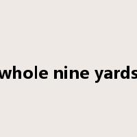 whole nine yards是什么意思