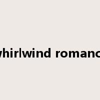 whirlwind romance是什么意思
