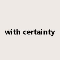 with certainty是什么意思