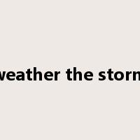 weather the storm是什么意思