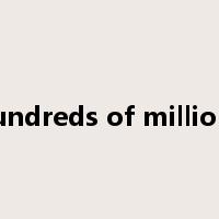 hundreds of millions是什么意思
