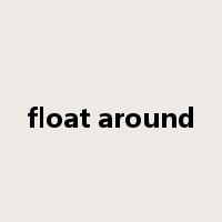 float around是什么意思