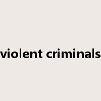 violent criminals是什么意思