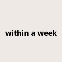 within a week是什么意思