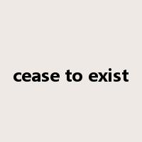 cease to exist是什么意思