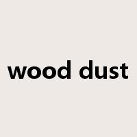 wood dust是什么意思