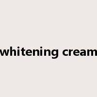 whitening cream是什么意思