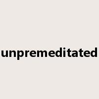 unpremeditated是什么意思