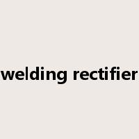 welding rectifier是什么意思