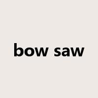 bow saw是什么意思