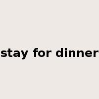 stay for dinner是什么意思