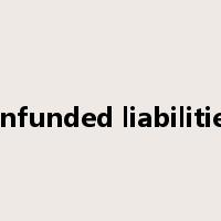 unfunded liabilities是什么意思