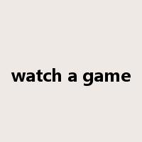 watch a game是什么意思