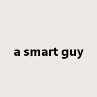 a smart guy是什么意思