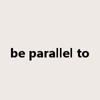 be parallel to是什么意思