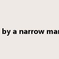 win by a narrow margin是什么意思