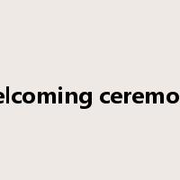 welcoming ceremony是什么意思