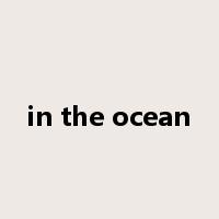 in the ocean是什么意思