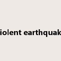 violent earthquake是什么意思