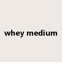 whey medium是什么意思