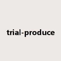 trial-produce是什么意思