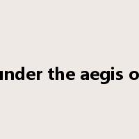 under the aegis of是什么意思