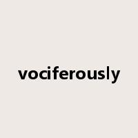 vociferously是什么意思