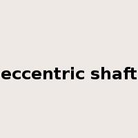eccentric shaft是什么意思