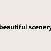 beautiful scenery是什么意思