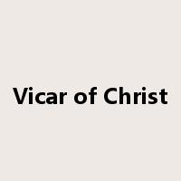 Vicar of Christ是什么意思