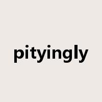 pityingly是什么意思