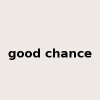 good chance是什么意思