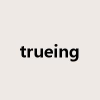 trueing是什么意思