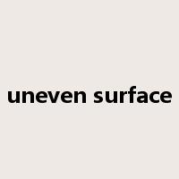 uneven surface是什么意思