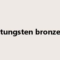 tungsten bronze是什么意思