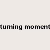 turning moment是什么意思