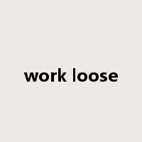 work loose是什么意思